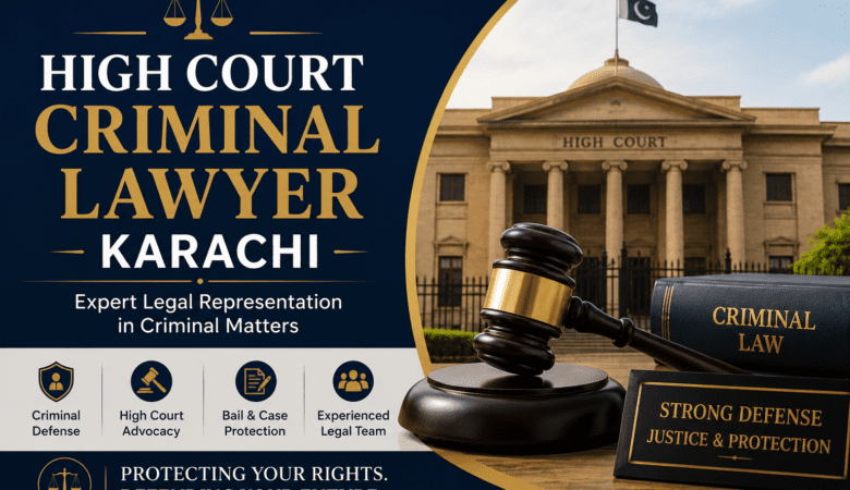 High Court Criminal Lawyer Karachi – Expert Legal Representation for Criminal Cases