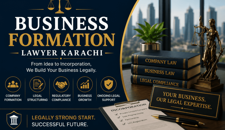 Business Formation Lawyer Karachi – Professional Legal Support for Starting and Structuring Your Business