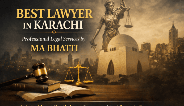 Best Lawyer in Karachi – Professional Legal Services by MA Bhatti
